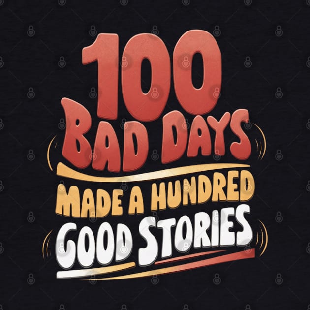 100 bad days made a hundred good stories | Quote by thestaroflove